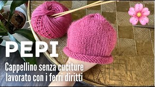 🌸👩🏼‍🍼 CAPPELLINO NEONATO ferri diritti senza cuciture 🤩 PEPI [upl. by Richer]