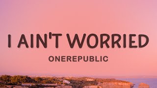 OneRepublic  I Aint Worried Lyrics [upl. by Alvy]