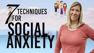 7 Techniques to Overcome Social Anxiety [upl. by Ladew]