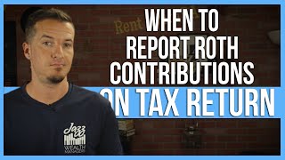 When to report Roth contributions on tax return [upl. by Marjie912]