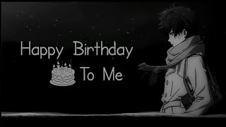 Happy Birthday to me  Sad birthday status  birthday status  sad birthday whatsapp status  sad [upl. by Buff]