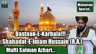 Dastaan E Karbala  ShahadatEImam Hussain full bayan by Mufti Salman Azhari [upl. by Gilges]