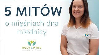 5 MITÓW O MIĘŚNIACH DNA MIEDNICY  BodyampMind Clinic Joanna Siereńska [upl. by Northrop]