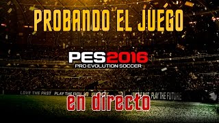 PROBANDO PES 2016  EN DIRECTO  PC GAMEPLAY [upl. by Neerbas527]