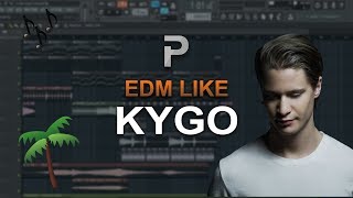 HOW TO MAKE EDM Like Kygo  FL Studio tutorial [upl. by Ettenan115]