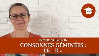 CONSONNES GÉMINÉES  LE « R »  Prononciation [upl. by Ithsav]