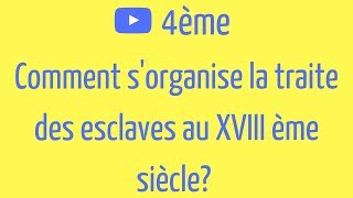 4ème Comment sorganise la TRAITE des ESCLAVES au XVIII ème siècle [upl. by Eiral]