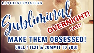 MAKE Them OBSESSED OVERNIGHT Subliminal Call amp Text  LOYALTY AND COMMITMENT Get Your CRUSHEXSP [upl. by Marley]