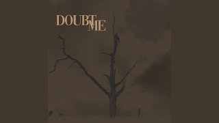 Doubt Me [upl. by Hasseman]