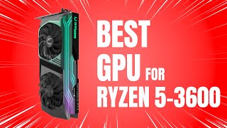 Best GPU for Ryzen 5 3600 in 2024 [upl. by Fairfield]