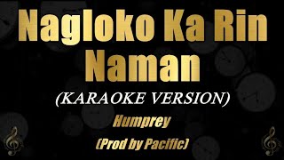 Nagloko Ka Rin Naman  Humprey Lofranco Prod by Pacific Karaoke [upl. by Libys304]