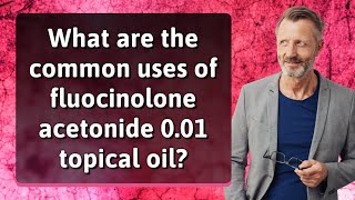 What are the common uses of fluocinolone acetonide 001 topical oil [upl. by Purdy]