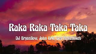 DJ Bryanflow John Eric Los Fantastikos  Raka Raka Taka Taka letralyrics [upl. by Iru]