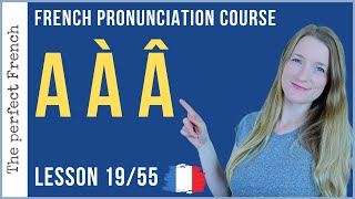 Pronunciation of A À Â in French  Lesson 19  French pronunciation course [upl. by Cleary214]