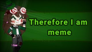 Therefore I am meme  Ft Clockwork  Creepypasta [upl. by Etnauq909]