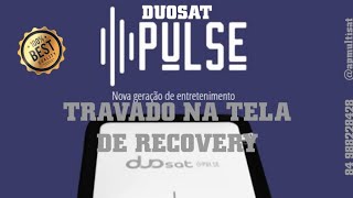 DUOSAT PULSE TRAVADO NA TELA DE RESET E NÃO LIGA [upl. by Sonitnatsnoc]