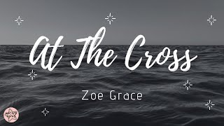 Zoe Grace  AT THE CROSS  Letra  Lyric  Legendado [upl. by Wilton]