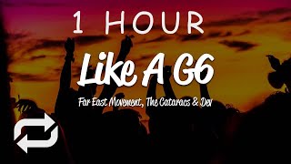 1 HOUR 🕐  Far East Movement  Like A G6 Lyrics ft The Cataracs DEV [upl. by Nnyl99]