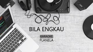 BILA ENGKAU KARAOKE  FLANELLA [upl. by Regina]