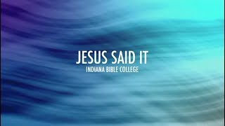 Jesus Said It Lyrics  Indiana Bible College [upl. by Arhat]