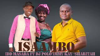 ISAAMBO BY IDDI MASABA FT DJ POLO IMMY KAY SHARITAH [upl. by Dolores]