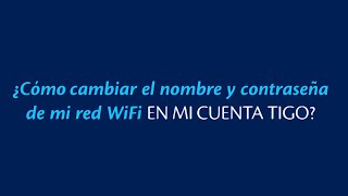 ¿Cómo cambiar el nombre y Contraseña de tu Red WiFi en mi Tigo [upl. by Materi225]