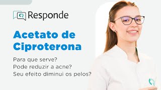 Acetato de Ciproterona  Para que serve Reduz a acne Engorda Como usar  CR Responde [upl. by Eed]