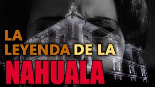 La Leyenda de la Nahuala  Historia real que inspiro la película [upl. by Ludovico]