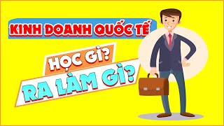 Ngành Kinh Doanh Quốc Tế Là Gì Học Khó Không Ra Trường Làm Gì  SuperTeo [upl. by Pendergast60]