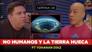 146  Los Misterios de la Tierra Hueca y El fenómeno No Humano Ft Yohanan Diaz [upl. by Asiilanna]