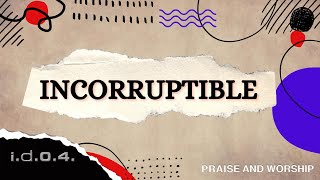 INCORRUPTIBLE  IDO4 Official Video Praise and Worship with Lyrics [upl. by Noirad]