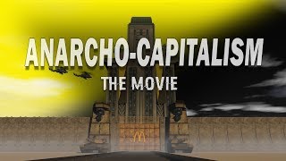 ANARCHOCAPITALISM  The Movie [upl. by Briney588]