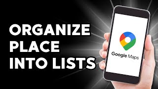 How to Save and Organize Place into Lists on Google Maps [upl. by Arorua]