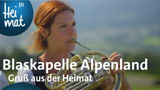 Blaskapelle Alpenland Gruß aus der Heimat  Mit Blasmusik durch Bayern  BR Heimat  Volksmusik [upl. by Lelia]