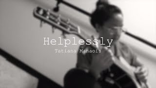 Helplessly  Tatiana Manaois ORIGINAL [upl. by Ruvolo]