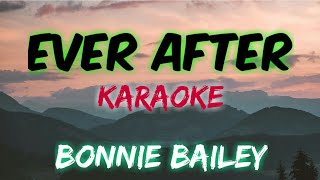 EVER AFTER  BONNIE BAILEY KARAOKE VERSION [upl. by Greenes375]