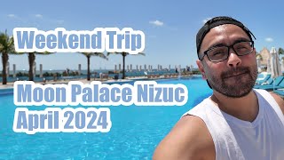 Weekend Trip  Moon Palace Nizuc All Inclusive  April 2024 [upl. by Dilks792]