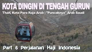 THAIF WISATA FAVORIT JAMAAH HAJI amp UMROH  quotPuncaknyaquot Arab Saudi Dingin  Haji Indonesia Part 6 [upl. by Hareehahs]