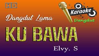 Kubawa  Karaoke dangdut tanpa vokal Elvy sukaesih [upl. by Malory]