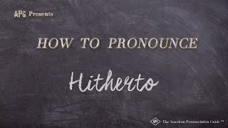 How to Pronounce Hitherto Real Life Examples [upl. by Nivlem]