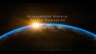 Nisargadatta Maharaj  Part 1 A Guided Meditation on Going Beyond the I Am  Advaita [upl. by Emmalynn]