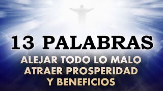 13 Palabras oracion para ALEJAR TODO LO MALO y ATRAER PROSPERIDAD y BENEFICIOS [upl. by Nahej630]