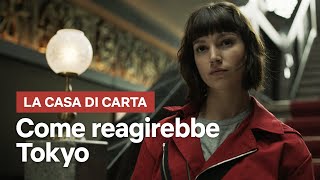 Come reagirebbe Tokyo de La casa di carta  Netflix Italia [upl. by Horsey]