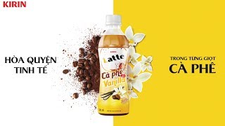 KIRIN Latte Cà Phê amp Vanilla – Hòa Quyện Tinh Tế Trong Từng Giọt Cà Phê [upl. by Ayotas]