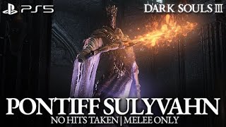 Pontiff Sulyvahn Boss Fight No Hits Taken  Melee Only Dark Souls 3 PS5 [upl. by Velick913]