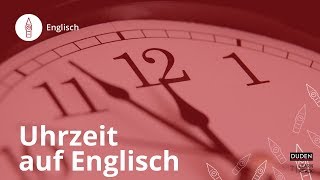 Uhrzeit auf Englisch angeben – so geht’s – Englisch  Duden Learnattack [upl. by Devlen]