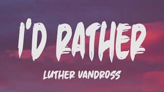 Luther Vandross  Id Rather Lyrics [upl. by Betthel]