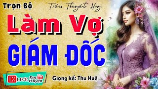 Đêm nào cũng phải mở nghe quot LÀM VỢ GIÁM ĐỐC quot  Nghe kể chuyện đêm khuya ngủ rất ngon mcthuhue [upl. by Mitzi971]