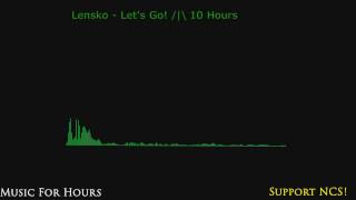 Lensko  Lets Go 10 Hours [upl. by Alvis]