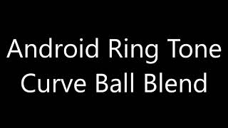 Android ringtone  Curve Ball Blend [upl. by Yelsa]